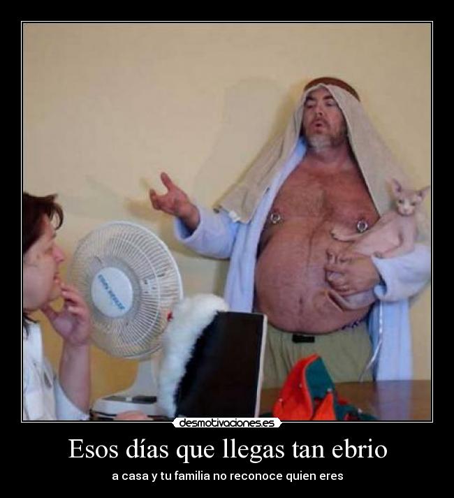 Esos días que llegas tan ebrio - 