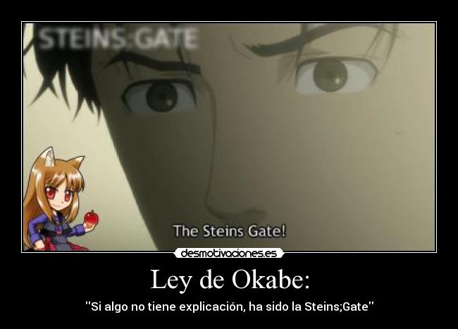 Ley de Okabe: - Si algo no tiene explicación, ha sido la Steins;Gate