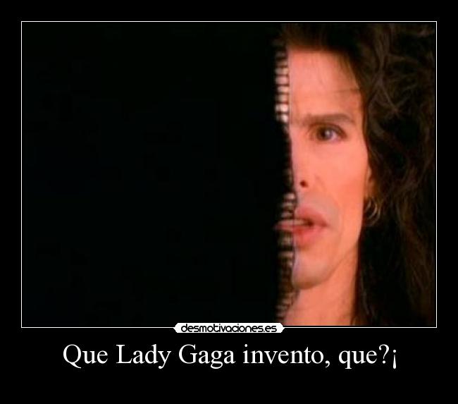 Que Lady Gaga invento, que?¡ -
