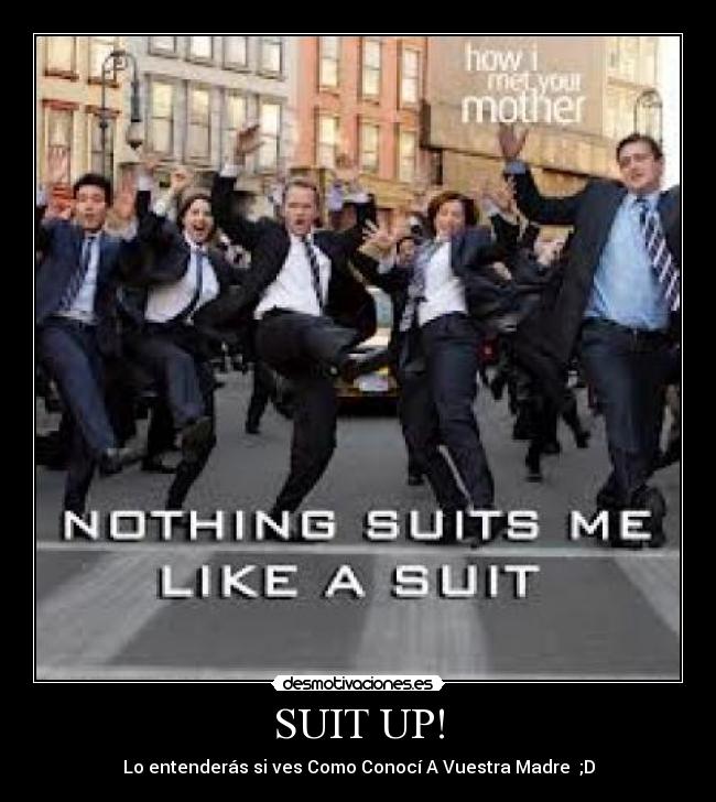 carteles suit ponte traje como conci vuestra madre how met your mother desmotivaciones