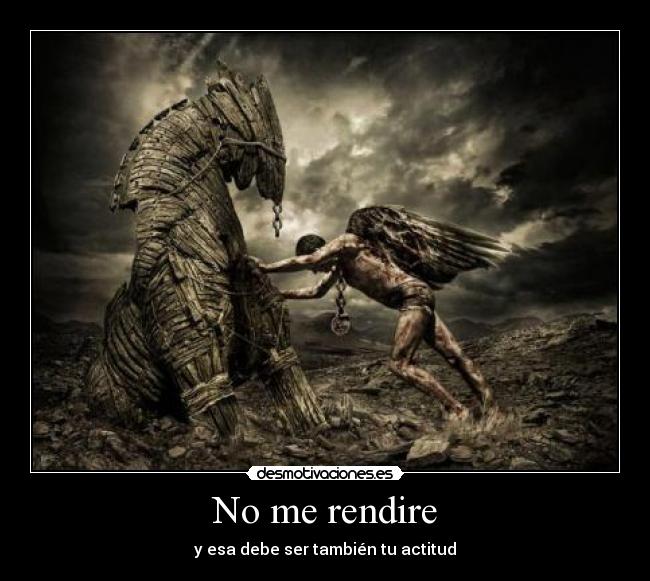 No me rendire - y esa debe ser también tu actitud