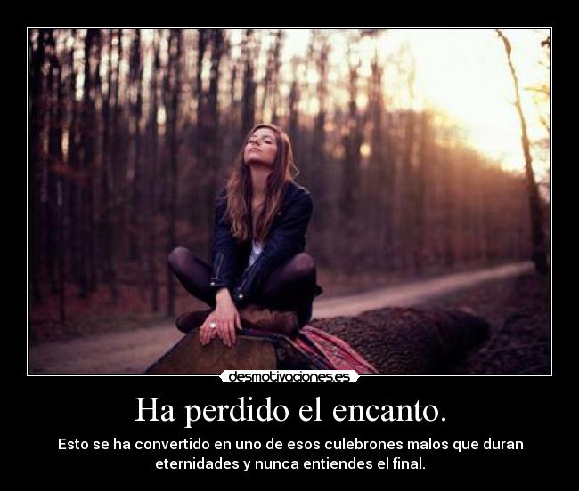 Ha perdido el encanto. -