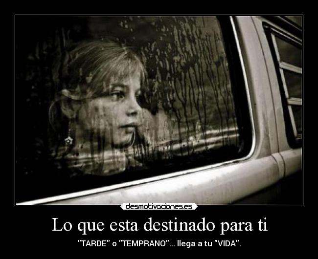 Lo que esta destinado para ti - TARDE o TEMPRANO... llega a tu VIDA.