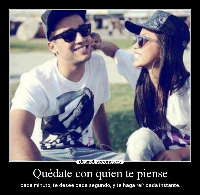 carteles quedate con quien piense cada minuto desee cada segundo haga reir cada instante desmotivaciones