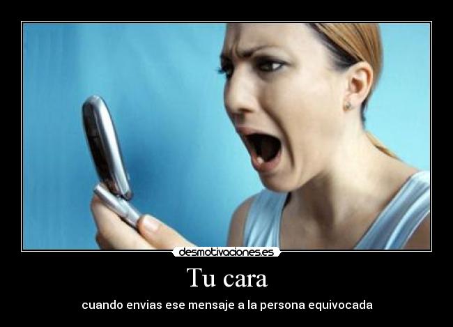 Tu cara - cuando envias ese mensaje a la persona equivocada