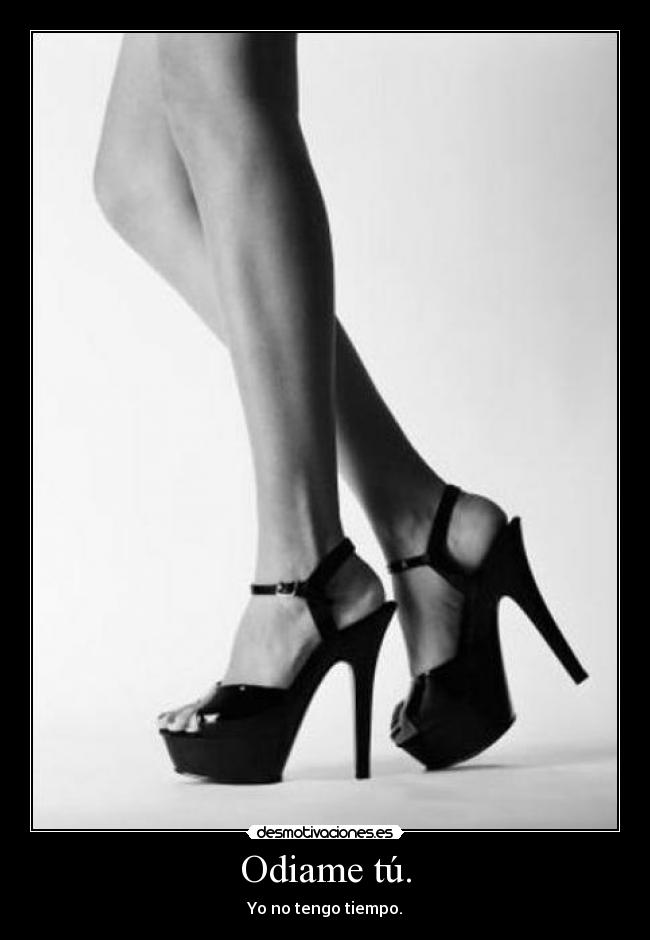 Odiame tú. - Yo no tengo tiempo.