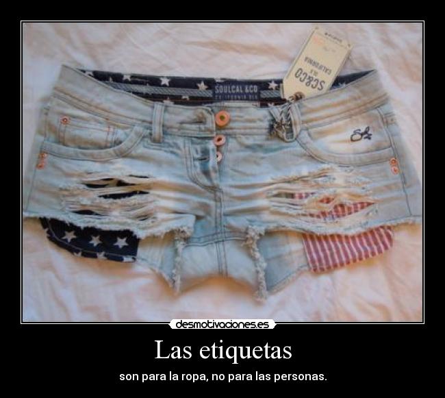 Las etiquetas - son para la ropa, no para las personas.