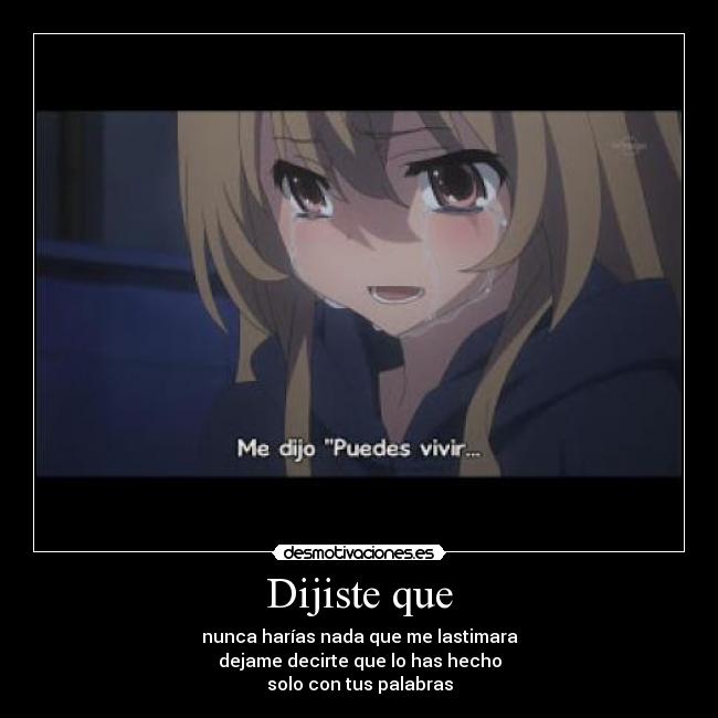 Dijiste que - nunca harías nada que me lastimara
dejame decirte que lo has hecho
solo con tus palabras