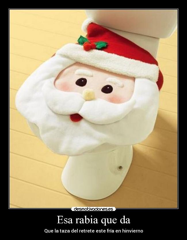 Esa rabia que da - Que la taza del retrete este fría en hinvierno