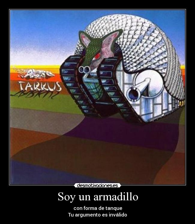 Soy un armadillo - con forma de tanque
Tu argumento es inválido