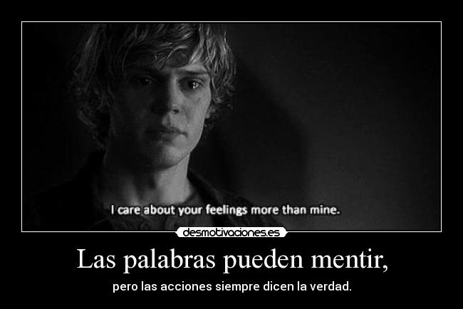 Las palabras pueden mentir, - pero las acciones siempre dicen la verdad.