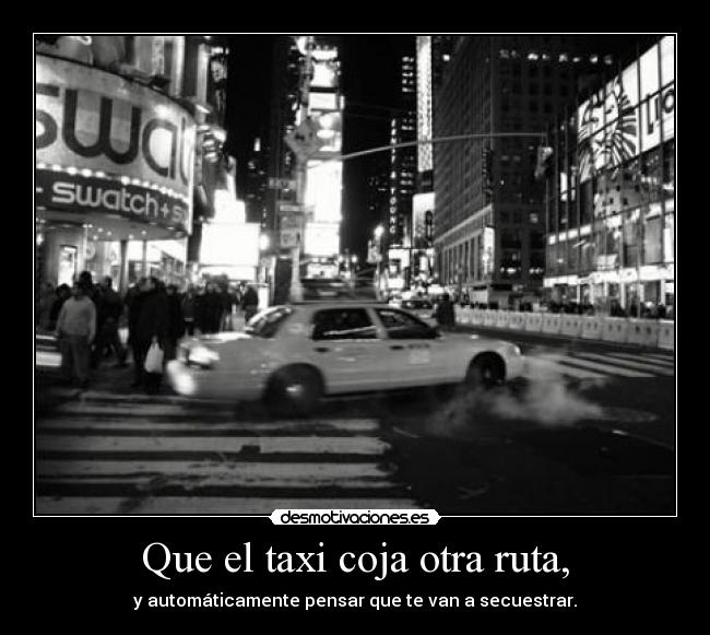 Que el taxi coja otra ruta, - 