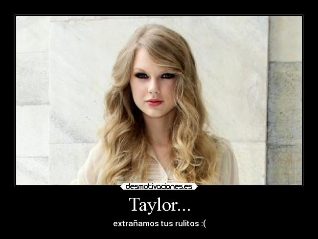 Taylor... - extrañamos tus rulitos :(