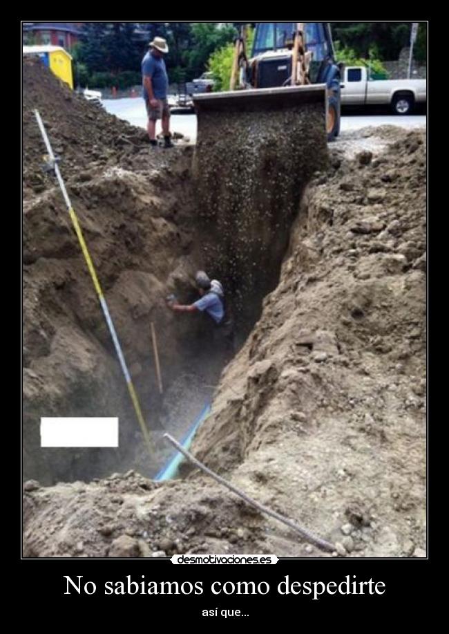 No sabiamos como despedirte - así que...