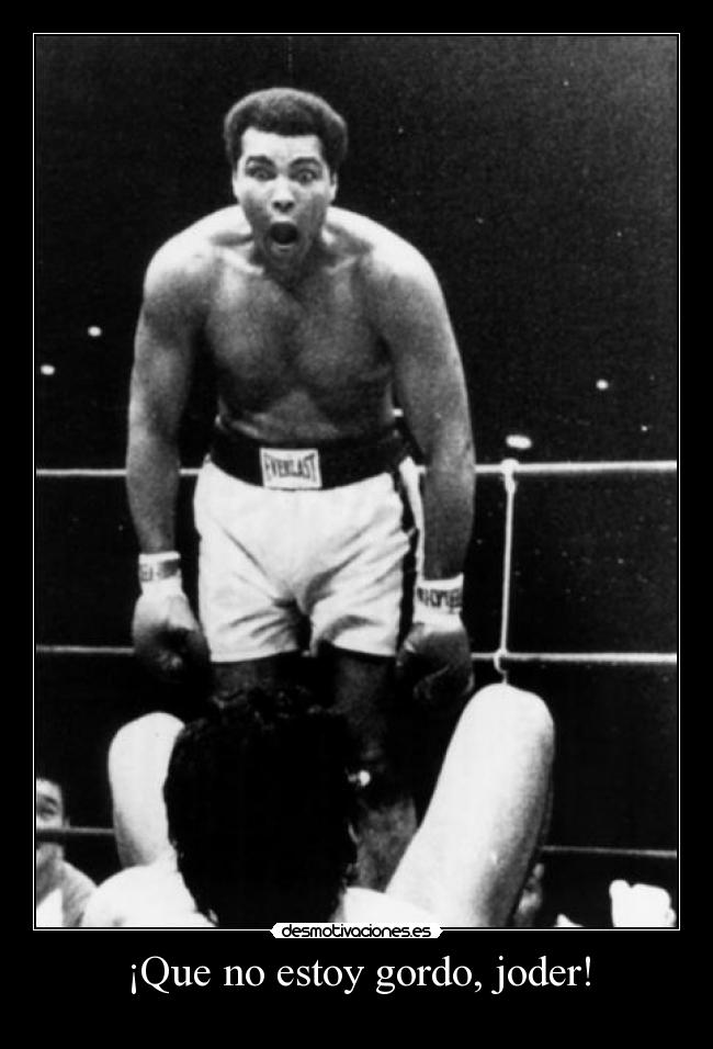 ¡Que no estoy gordo, joder! -