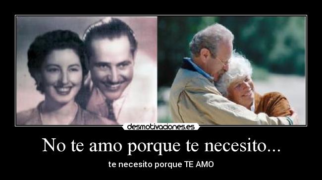 No te amo porque te necesito... - te necesito porque TE AMO