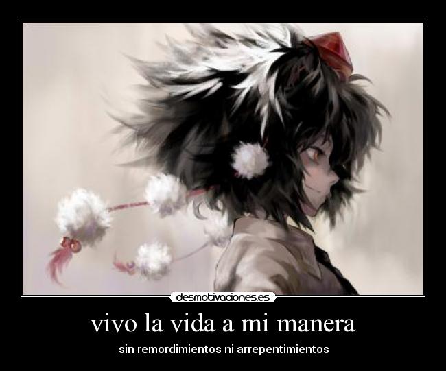 vivo la vida a mi manera - sin remordimientos ni arrepentimientos