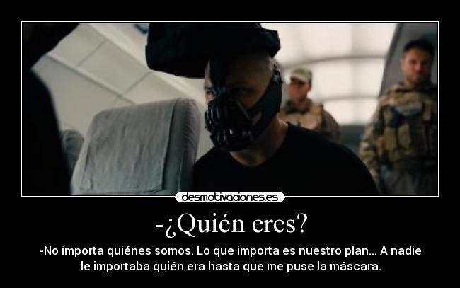 -¿Quién eres? -