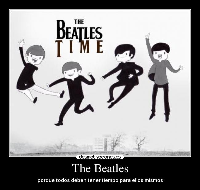 The Beatles - porque todos deben tener tiempo para ellos mismos