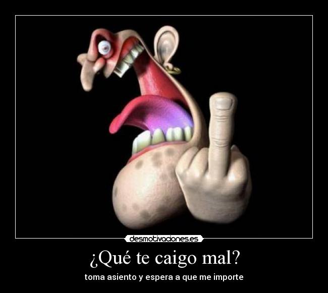 ¿Qué te caigo mal? - 
