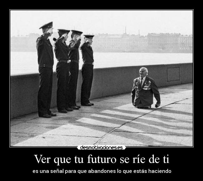 Ver que tu futuro se ríe de ti - 