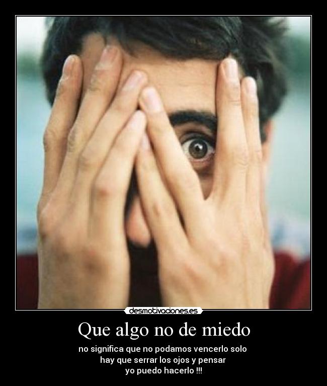 Que algo no de miedo -