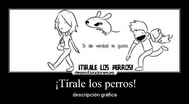 ¡Tírale los perros! - descripción gráfica