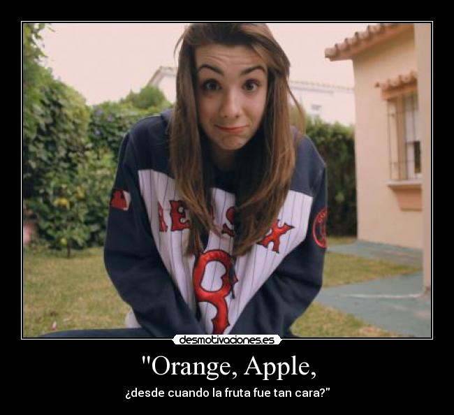 Orange, Apple, - ¿desde cuando la fruta fue tan cara?