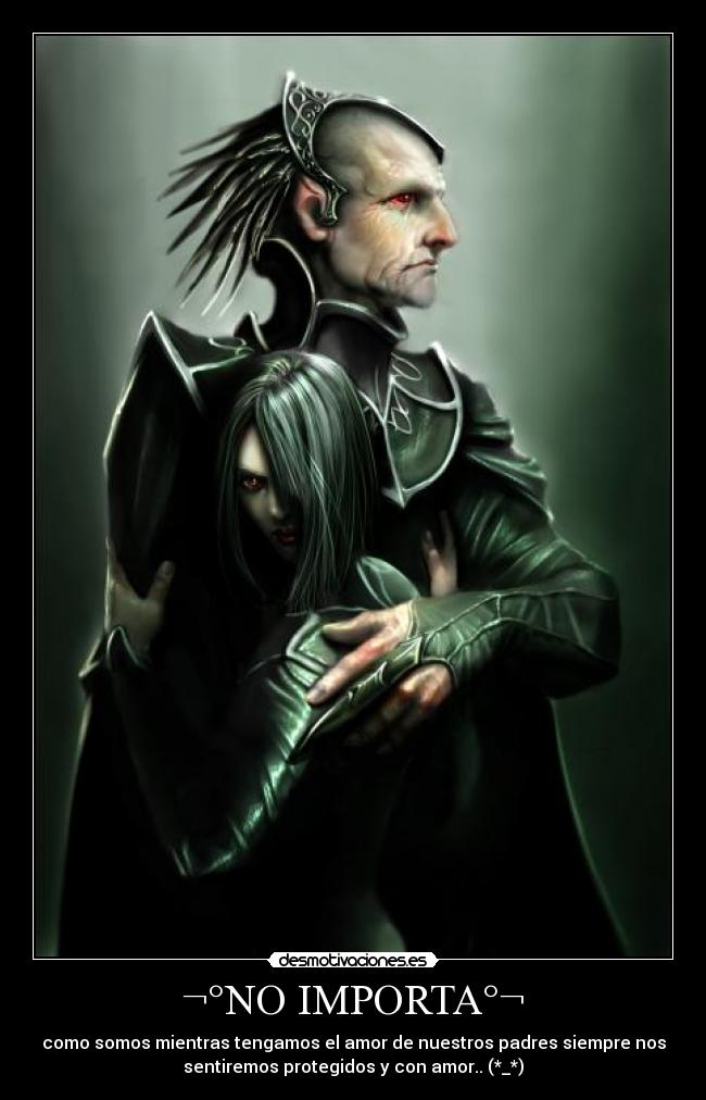 ¬°NO IMPORTA°¬ - como somos mientras tengamos el amor de nuestros padres siempre nos
sentiremos protegidos y con amor.. (*_*)