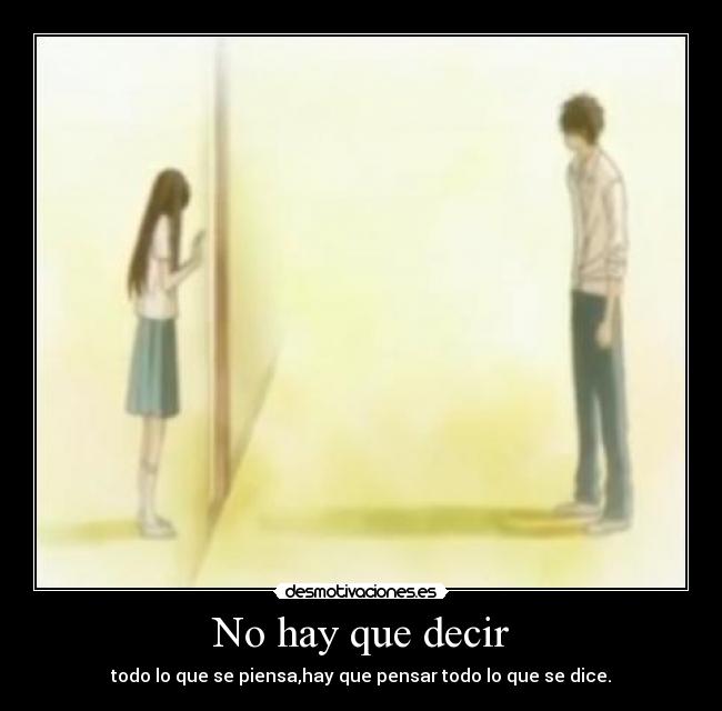 No hay que decir - todo lo que se piensa,hay que pensar todo lo que se dice.