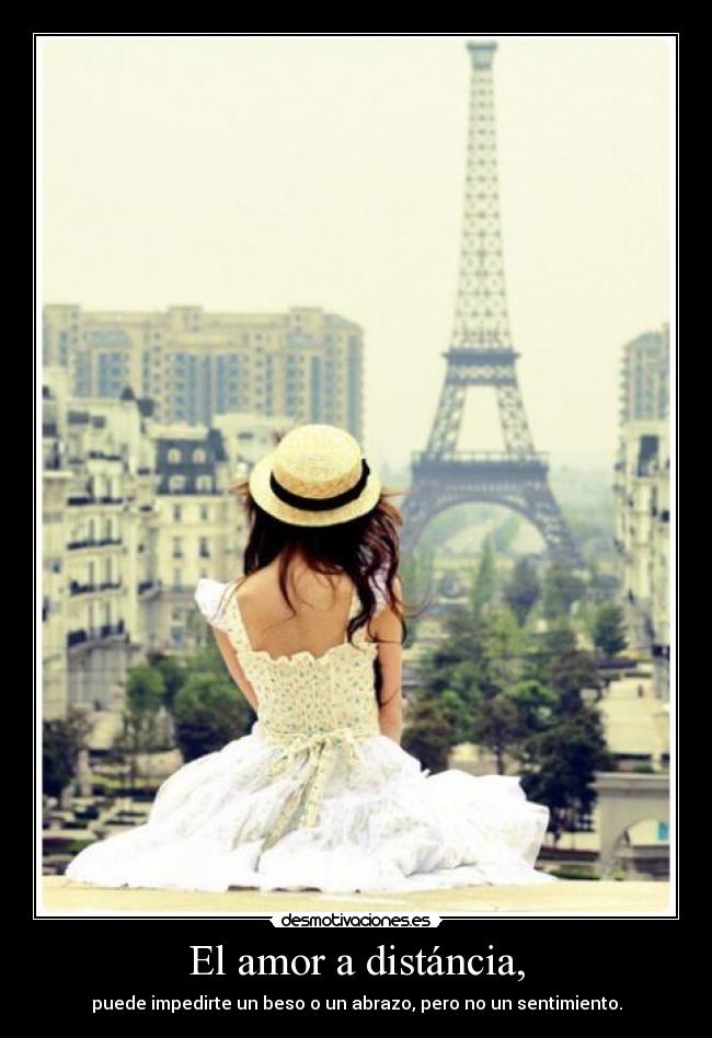 El amor a distáncia, - puede impedirte un beso o un abrazo, pero no un sentimiento.