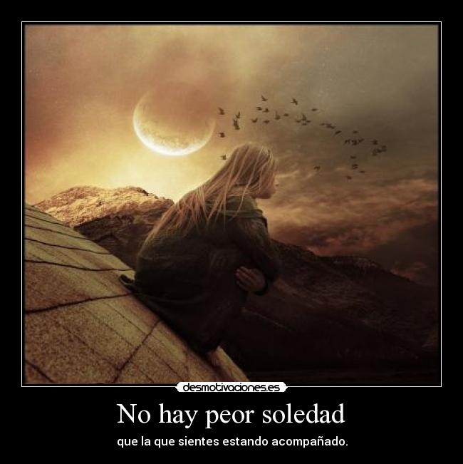 No hay peor soledad - 