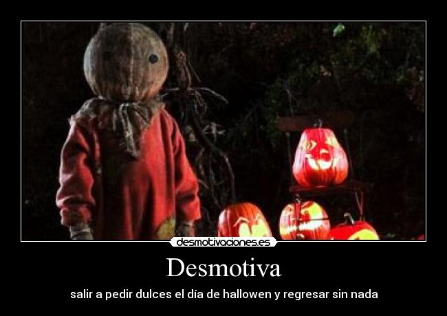 Desmotiva - salir a pedir dulces el día de hallowen y regresar sin nada