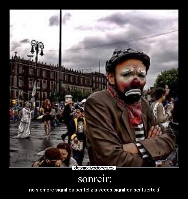 sonreir: - no siempre significa ser feliz a veces significa ser fuerte :(