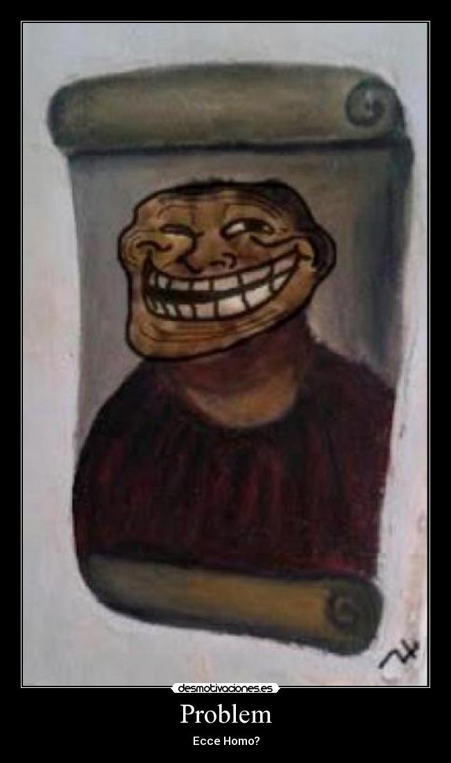 Problem - Ecce Homo?