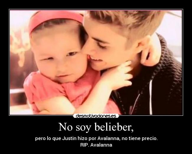 No soy belieber, - pero lo que Justin hizo por Avalanna, no tiene precio.
RIP. Avalanna