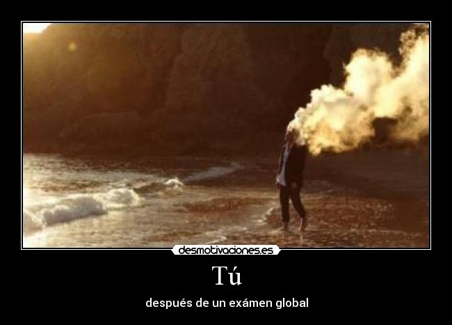 Tú - después de un exámen global