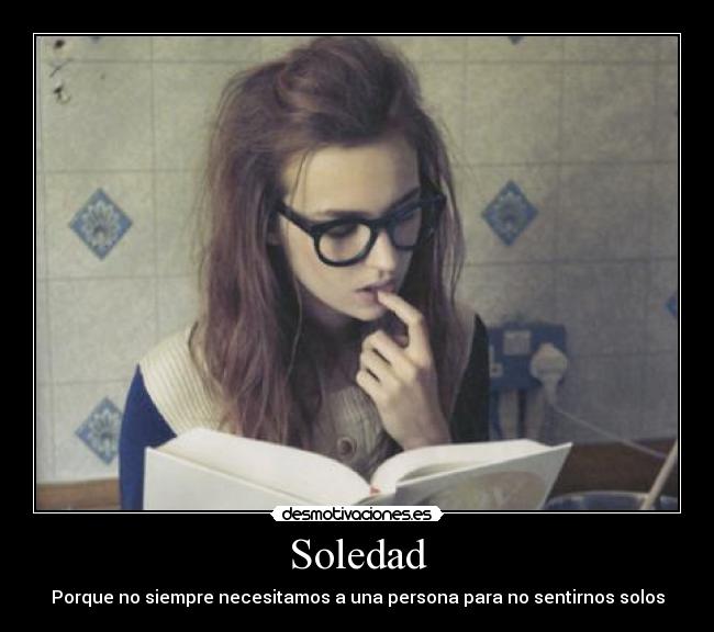 Soledad - Porque no siempre necesitamos a una persona para no sentirnos solos