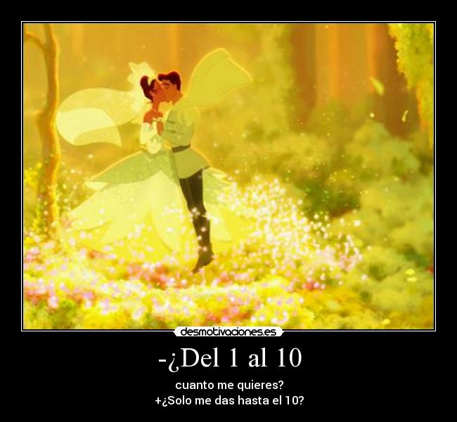 -¿Del 1 al 10 - cuanto me quieres?
+¿Solo me das hasta el 10?