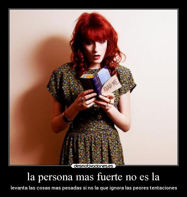 la persona mas fuerte no es la - levanta las cosas mas pesadas si no la que ignora las peores tentaciones