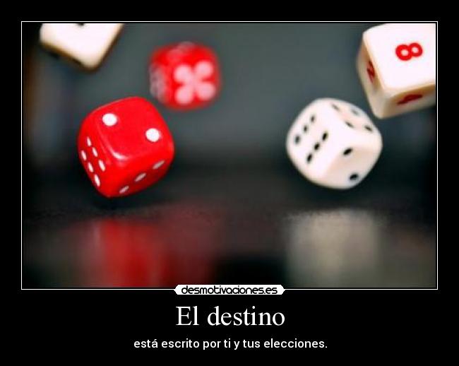 El destino - está escrito por ti y tus elecciones.