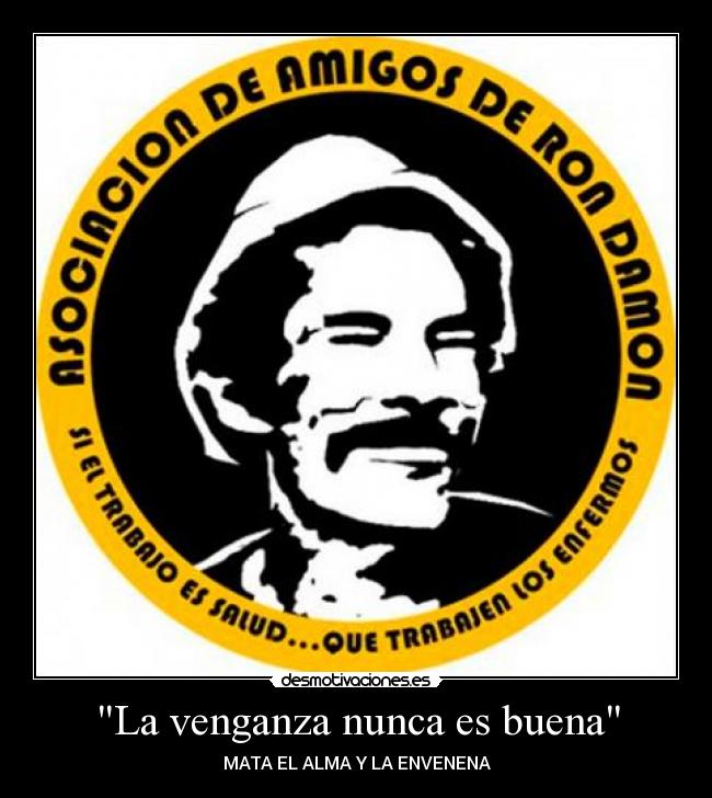 La venganza nunca es buena - MATA EL ALMA Y LA ENVENENA