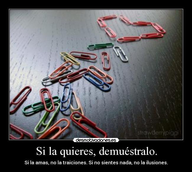Si la quieres, demuéstralo. - 