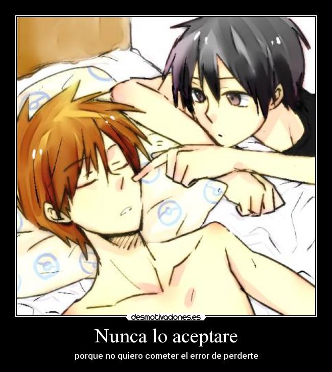 Nunca lo aceptare - porque no quiero cometer el error de perderte