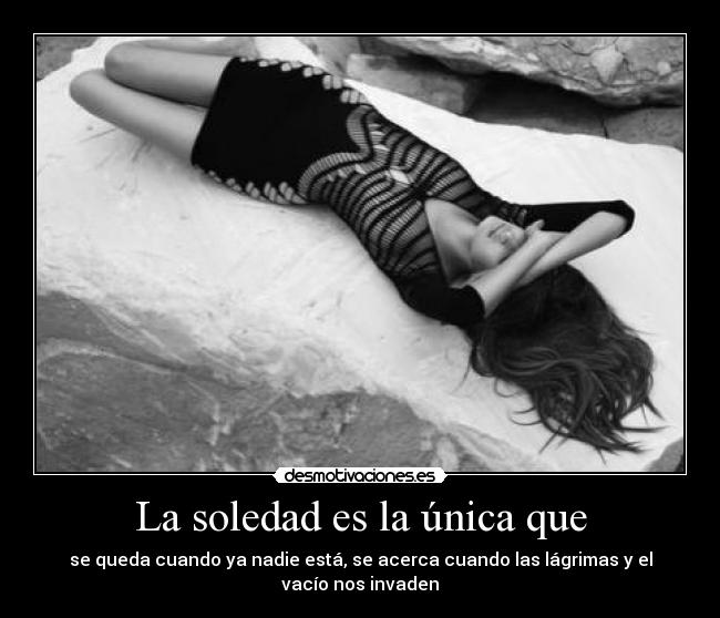 La soledad es la única que - 