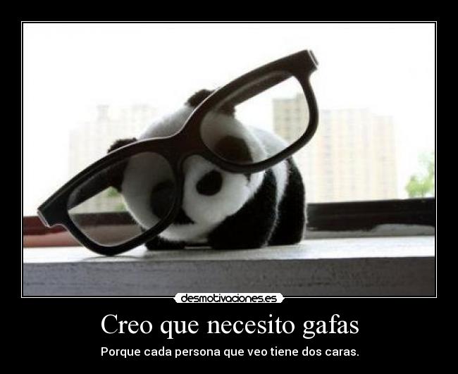 Creo que necesito gafas -