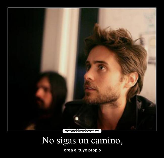 No sigas un camino, - crea el tuyo propio