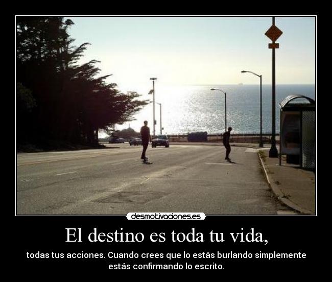 El destino es toda tu vida, - 