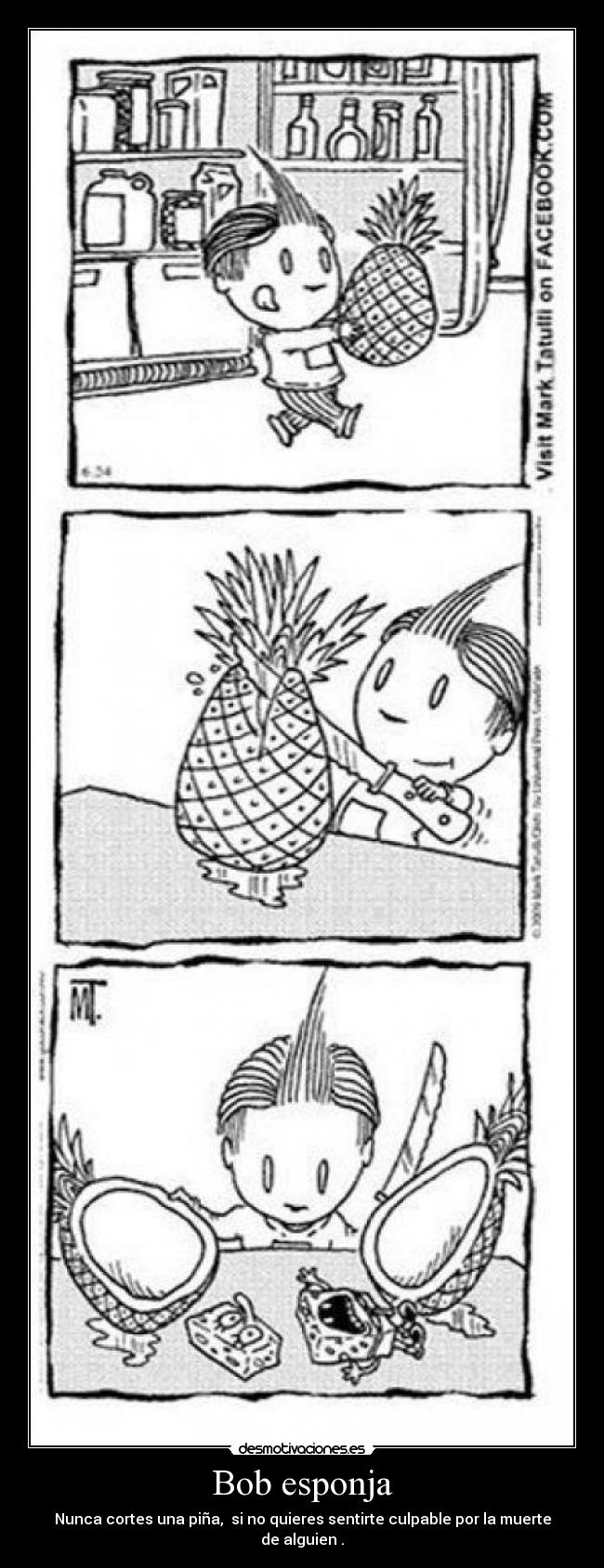 Bob esponja - Nunca cortes una piña, si no quieres sentirte culpable por la muerte de alguien .