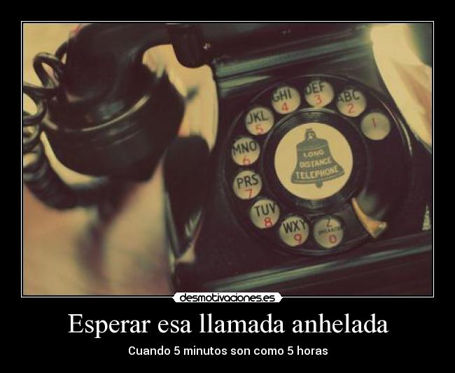 Esperar esa llamada anhelada - 
